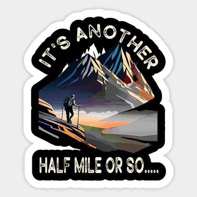 Hiking - It's Another Half Mile Or So Funny Hiker Gift Sticker by AlmaDesigns